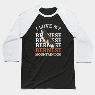 Bernese Mountain Dog Life is better with my dogs Dogs I love all the dogs Baseball T-Shirt